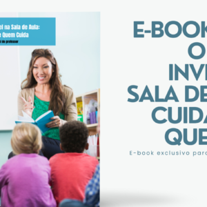 E-Book: O Desafio Invisível na Sala de Aula: Cuidando de Quem Cuida